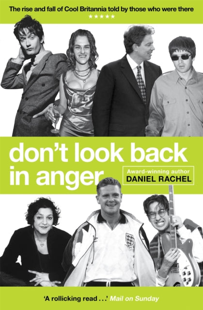 Don't Look Back In Anger: The rise and fall of Cool Britannia, told by those who were there