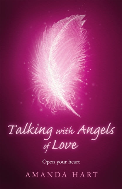 Talking with Angels of Love: Open your Heart