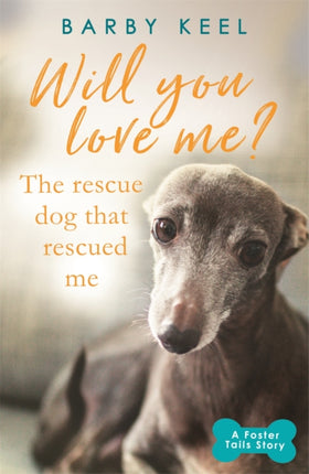 Will You Love Me? The Rescue Dog that Rescued Me