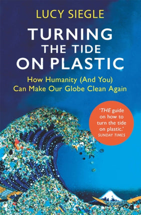 Turning the Tide on Plastic: How Humanity (And You) Can Make Our Globe Clean Again