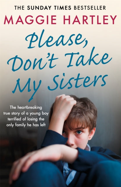 Please Don't Take My Sisters: The heartbreaking true story of a young boy terrified of losing the only family he has left