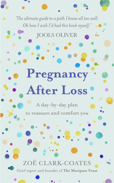 Pregnancy After Loss: A day-by-day plan to reassure and comfort you