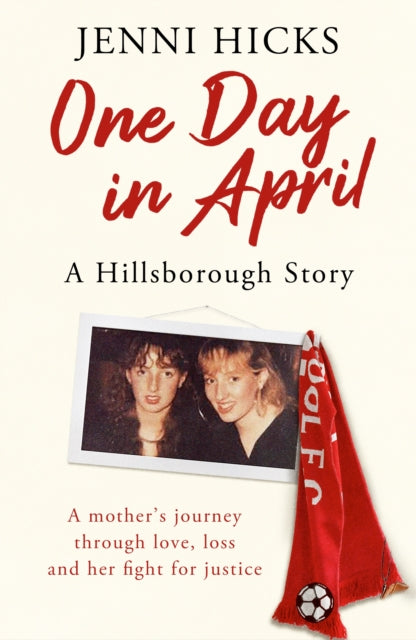 One Day in April – A Hillsborough Story: A mother’s journey through love, loss and her fight for justice