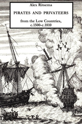 Pirates and Privateers from the Low Countries c1500c1810