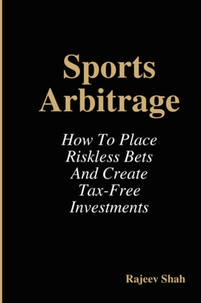 Sports Arbitrage  How To Place Riskless Bets  Create TaxFree Investments