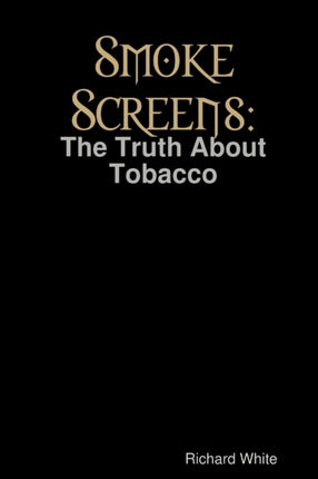 Smoke Screens The Truth About Tobacco