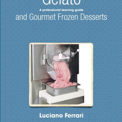 Gelato and Gourmet Frozen Desserts  A professional learning guide