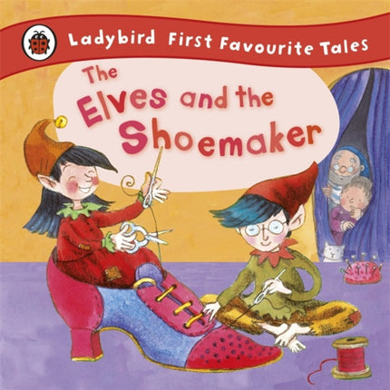 The Elves and the Shoemaker: Ladybird First Favourite Tales