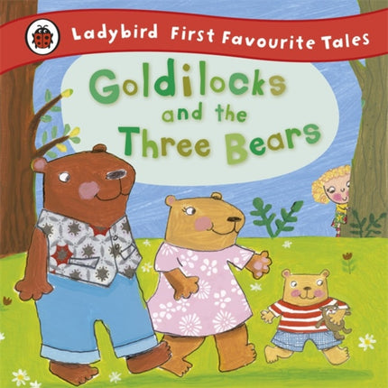 Goldilocks and the Three Bears: Ladybird First Favourite Tales