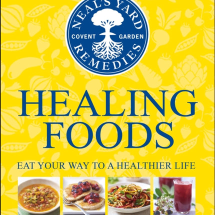 Neal's Yard Remedies Healing Foods: Eat Your Way to a Healthier Life