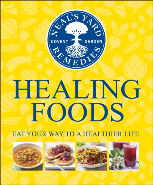 Neal's Yard Remedies Healing Foods: Eat Your Way to a Healthier Life