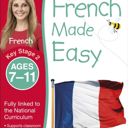 French Made Easy, Ages 7-11 (Key Stage 2): Supports the National Curriculum, Confidence in Reading, Writing & Speaking