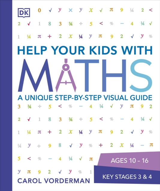 Help Your Kids with Maths, Ages 10-16 (Key Stages 3-4): A Unique Step-by-Step Visual Guide, Revision and Reference