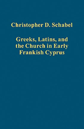 Greeks Latins and the Church in Early Frankish Cyprus