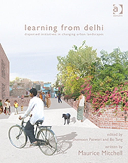 Learning from Delhi: Dispersed Initiatives in Changing Urban Landscapes