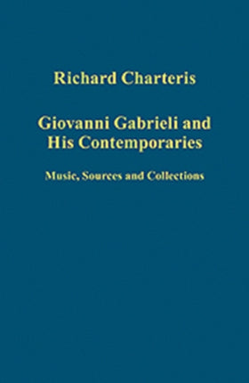 Giovanni Gabrieli and His Contemporaries: Music, Sources and Collections