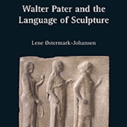 Walter Pater and the Language of Sculpture