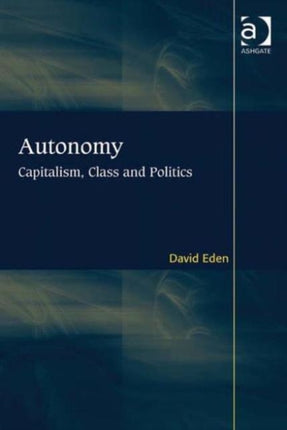 Autonomy: Capitalism, Class and Politics