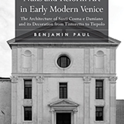 Nuns and Reform Art in Early Modern Venice: The Architecture of Santi Cosma e Damiano and its Decoration from Tintoretto to Tiepolo