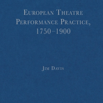 European Theatre Performance Practice, 1750–1900