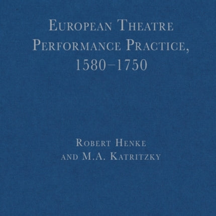 European Theatre Performance Practice, 1580-1750