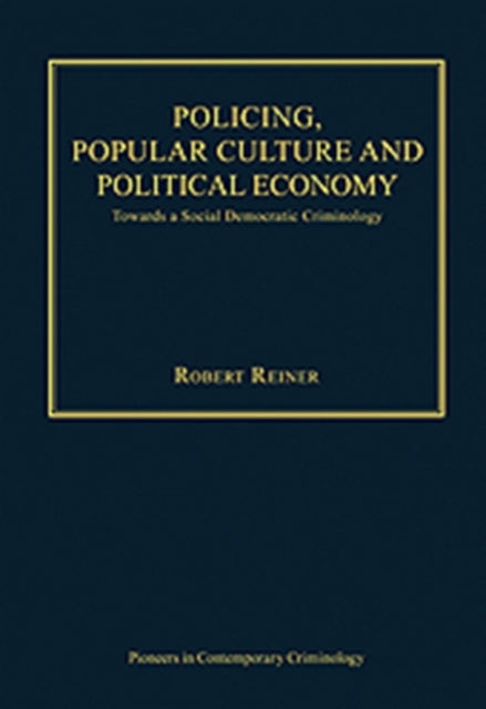 Policing, Popular Culture and Political Economy: Towards a Social Democratic Criminology