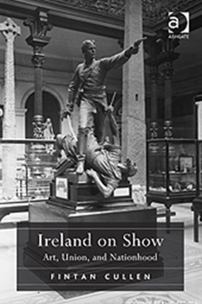 Ireland on Show: Art, Union, and Nationhood