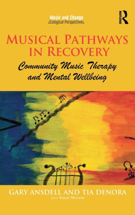 Musical Pathways in Recovery: Community Music Therapy and Mental Wellbeing