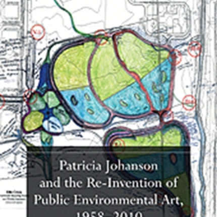 Patricia Johanson and the Re-Invention of Public Environmental Art, 1958-2010