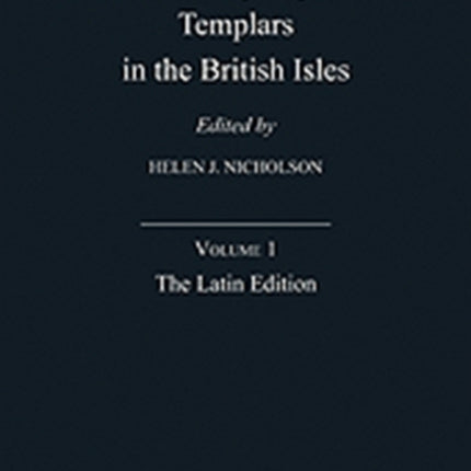 The Proceedings Against the Templars in the British Isles: Volume 1: The Latin Edition