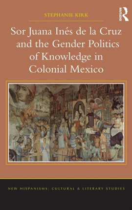 Sor Juana InÃs de la Cruz and the Gender Politics