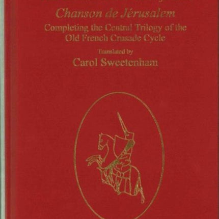 The Chanson des Chétifs and Chanson de Jérusalem: Completing the Central Trilogy of the Old French Crusade Cycle