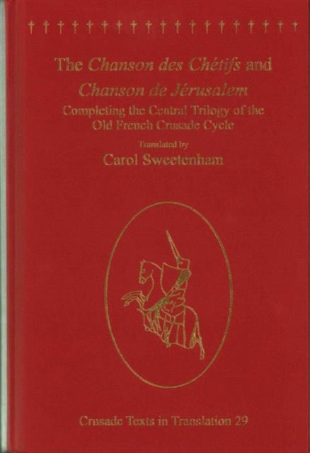 The Chanson des Chétifs and Chanson de Jérusalem: Completing the Central Trilogy of the Old French Crusade Cycle