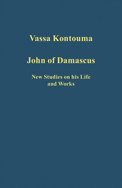 John of Damascus: New Studies on his Life and Works