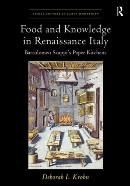 Food and Knowledge in Renaissance Italy: Bartolomeo Scappi's Paper Kitchens