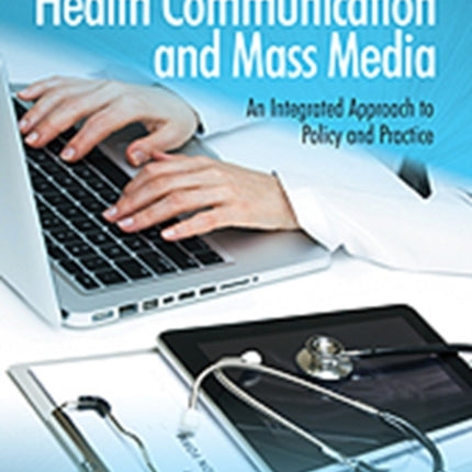 Health Communication and Mass Media: An Integrated Approach to Policy and Practice