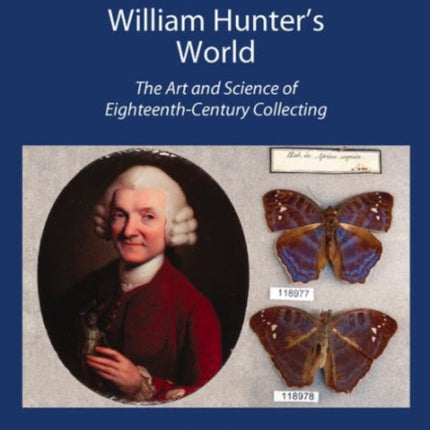 William Hunter's World: The Art and Science of Eighteenth-Century Collecting