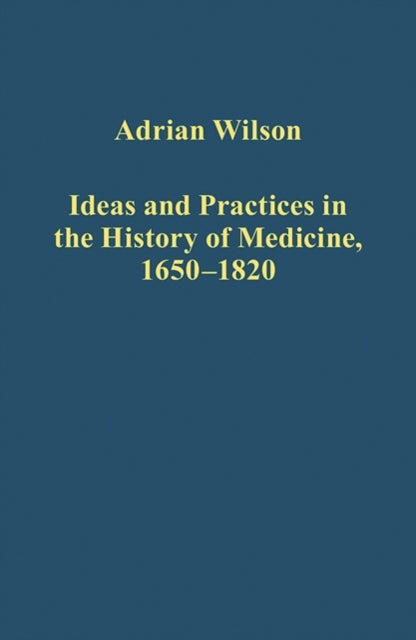 Ideas and Practices in the History of Medicine, 1650–1820