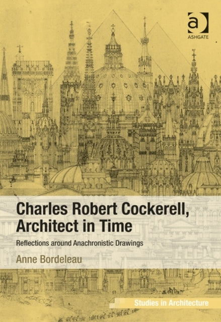 Charles Robert Cockerell, Architect in Time: Reflections around Anachronistic Drawings