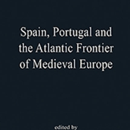 Spain, Portugal and the Atlantic Frontier of Medieval Europe