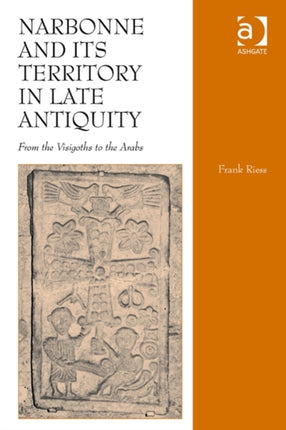 Narbonne and its Territory in Late Antiquity: From the Visigoths to the Arabs