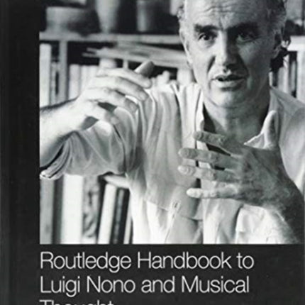 Routledge Handbook to Luigi Nono and Musical