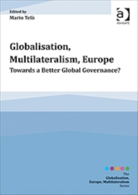 Globalisation, Multilateralism, Europe: Towards a Better Global Governance?