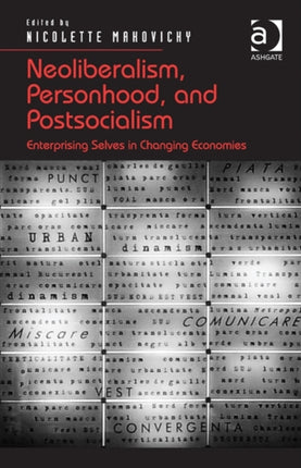 Neoliberalism, Personhood, and Postsocialism: Enterprising Selves in Changing Economies