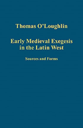 Early Medieval Exegesis in the Latin West: Sources and Forms