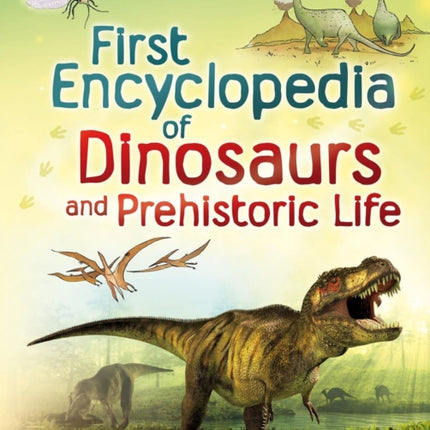 First Encyclopedia of Dinosaurs and Prehistoric Life