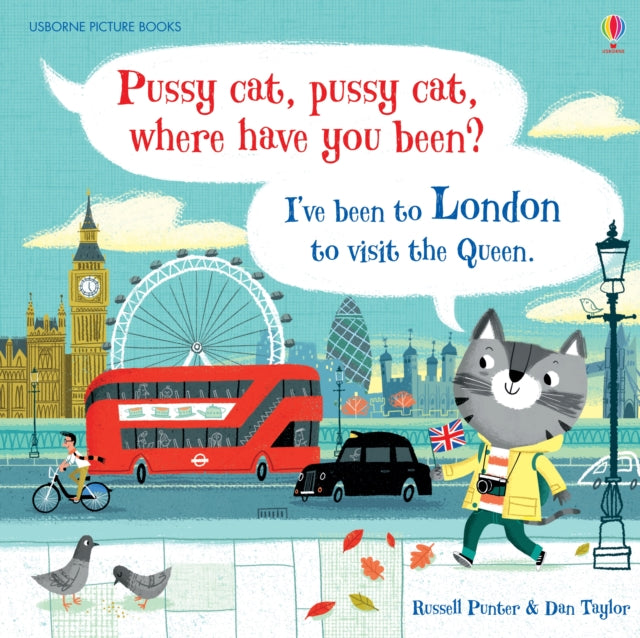 Pussy cat, pussy cat, where have you been? I’ve been to London to visit the Queen