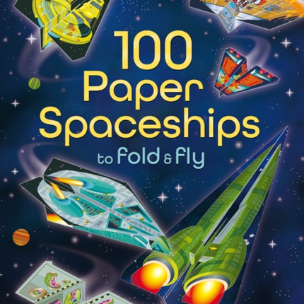 100 Paper Spaceships to fold and fly