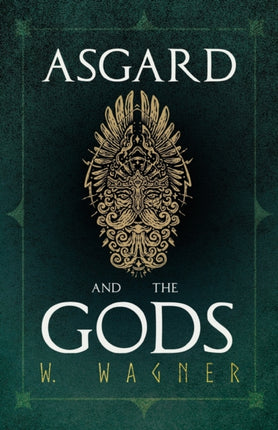 Asgard and the Gods  The Tales and Traditions of Our Northern Ancestors Froming a Complete Manual of Norse Mythology