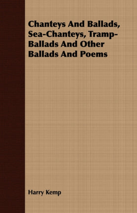 Chanteys And Ballads SeaChanteys TrampBallads And Other Ballads And Poems